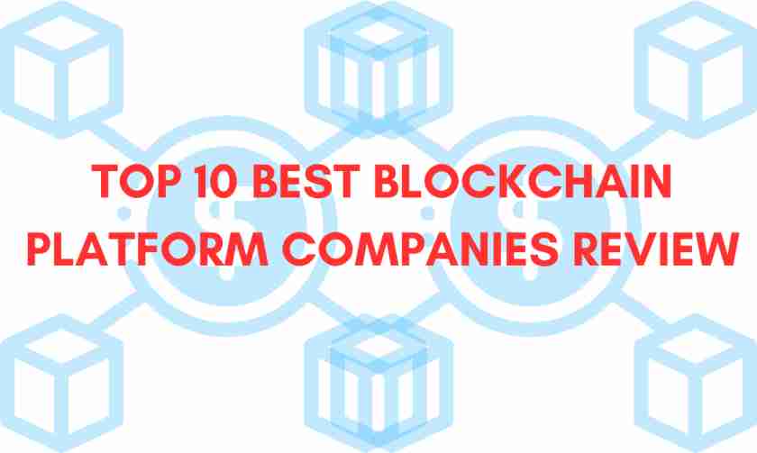 Top 10 Best Blockchain Platform Companies Review